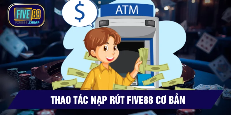 Chi tiết thao tác nạp rút đơn giản nhất