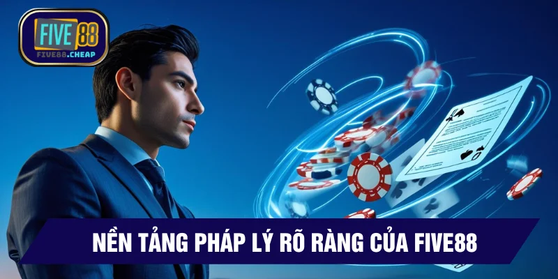 Nền tảng pháp lý rõ ràng nhà cái Five88